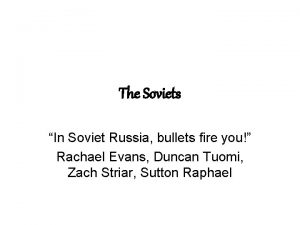 The Soviets In Soviet Russia bullets fire you