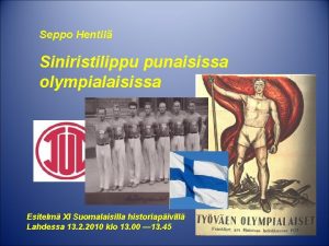 Seppo Hentil Siniristilippu punaisissa olympialaisissa Esitelm XI Suomalaisilla