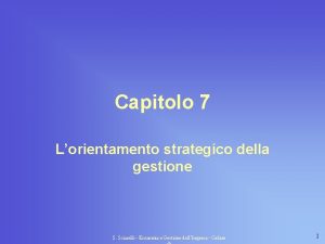 Capitolo 7 Lorientamento strategico della gestione S Sciarelli