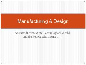 Manufacturing Design An Introduction to the Technological World