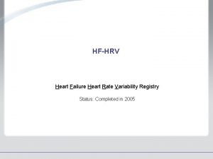 HFHRV Heart Failure Heart Rate Variability Registry Status
