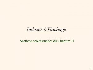 Indexes Hachage Sections slectionnes du Chapitre 11 1