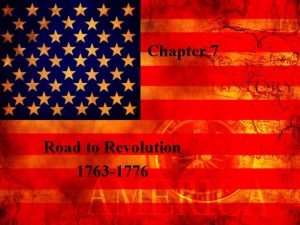 Chapter 7 Road to Revolution 1763 1776 Victory