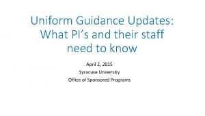 Uniform Guidance Updates What PIs and their staff