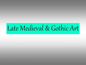 Late Medieval Gothic Art Gothic Era 11501400 about
