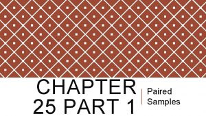 CHAPTER 25 PART 1 Paired Samples One indicator