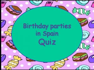 Birthday parties in Spain Quiz verdadero o falso