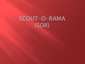 SCOUTORAMA SOR What is SOR ScoutORama is the