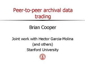 Peertopeer archival data trading Brian Cooper Joint work