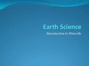 Earth Science Introduction to Minerals What are minerals