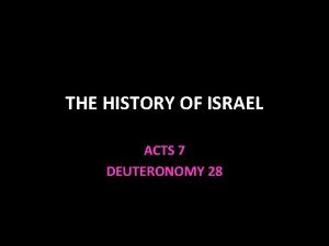 THE HISTORY OF ISRAEL ACTS 7 DEUTERONOMY 28