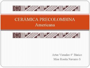 CERMICA PRECOLOMBINA Americana Artes Visuales 4 Bsico Miss