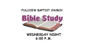 FULLVIEW BAPTIST CHURCH WEDNESDAY NIGHT 6 00 P