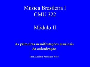 Msica Brasileira I CMU 322 Mdulo II As