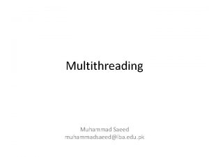 Multithreading Muhammad Saeed muhammadsaeediba edu pk Topics Multitasking