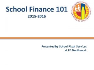 School Finance 101 2015 2016 Presented by School