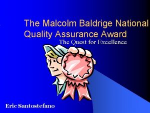 The Malcolm Baldrige National Quality Assurance Award The