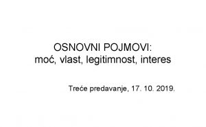 OSNOVNI POJMOVI mo vlast legitimnost interes Tree predavanje