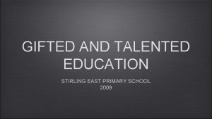 GIFTED AND TALENTED EDUCATION STIRLING EAST PRIMARY SCHOOL