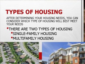 TYPES OF HOUSING AFTER DETERMINING YOUR HOUSING NEEDS