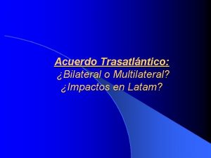Acuerdo Trasatlntico Bilateral o Multilateral Impactos en Latam
