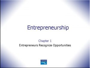 Entrepreneurship Chapter 1 Entrepreneurs Recognize Opportunities What Is