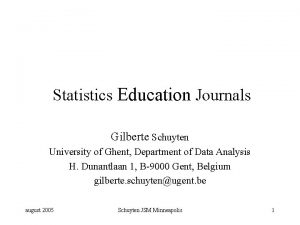 Statistics Education Journals Gilberte Schuyten University of Ghent