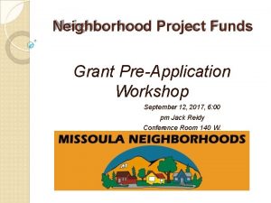 Neighborhood Project Funds Grant PreApplication Workshop September 12