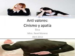 Anti valores Cinismo y apata tica Mtro Ren