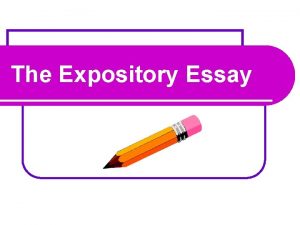 The Expository Essay What is an expository essay