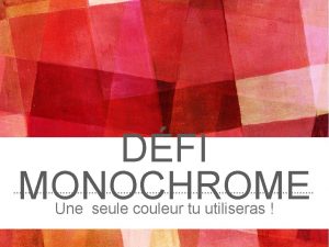 DFI MONOCHROME Une seule couleur tu utiliseras DFI