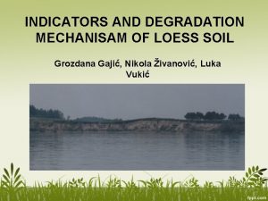 INDICATORS AND DEGRADATION MECHANISAM OF LOESS SOIL Grozdana