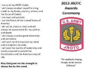 I am an Army JROTC Cadet I will