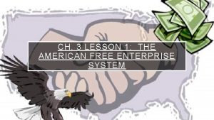 CH 3 LESSON 1 THE AMERICAN FREE ENTERPRISE