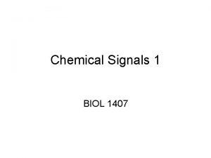 Chemical Signals 1 BIOL 1407 Chemical Signals Cells