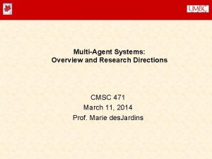 MultiAgent Systems Overview and Research Directions CMSC 471