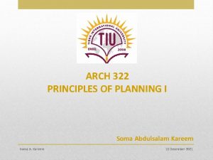 ARCH 322 PRINCIPLES OF PLANNING I Soma Abdulsalam