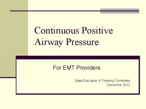 Continuous Positive Airway Pressure For EMT Providers State