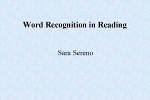 Word Recognition in Reading Sara Sereno in collaboration