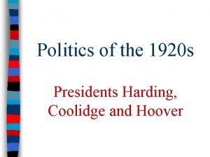 Politics of the 1920 s Presidents Harding Coolidge