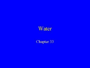 Water Chapter 33 What is water Water is