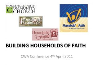 BUILDING HOUSEHOLDS OF FAITH CWA Conference 4 th