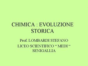 CHIMICA EVOLUZIONE STORICA Prof LOMBARDI STEFANO LICEO SCIENTIFICO