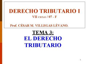 DERECHO TRIBUTARIO I VII CICLO 07 F Prof