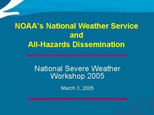 NOAAs National Weather Service and AllHazards Dissemination National