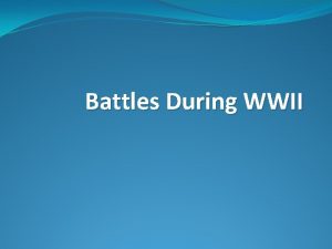 Battles During WWII Battle of the Atlantic 1939