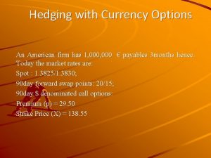Hedging with Currency Options An American firm has