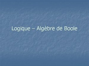 Logique Algbre de Boole Fonctions logique de base