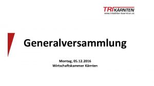 Generalversammlung Montag 05 12 2016 Wirtschaftskammer Krnten Agenda