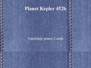 Planet Kepler 452 b Najsliniji planet Zemlji ivot